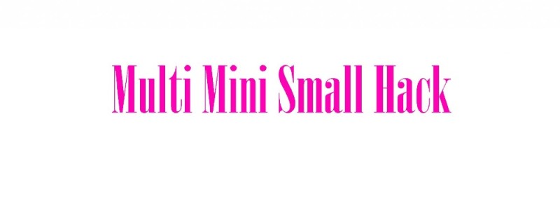 Multi Mini Small Hack